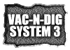 VAC-N-DIG/SYSTEM 3